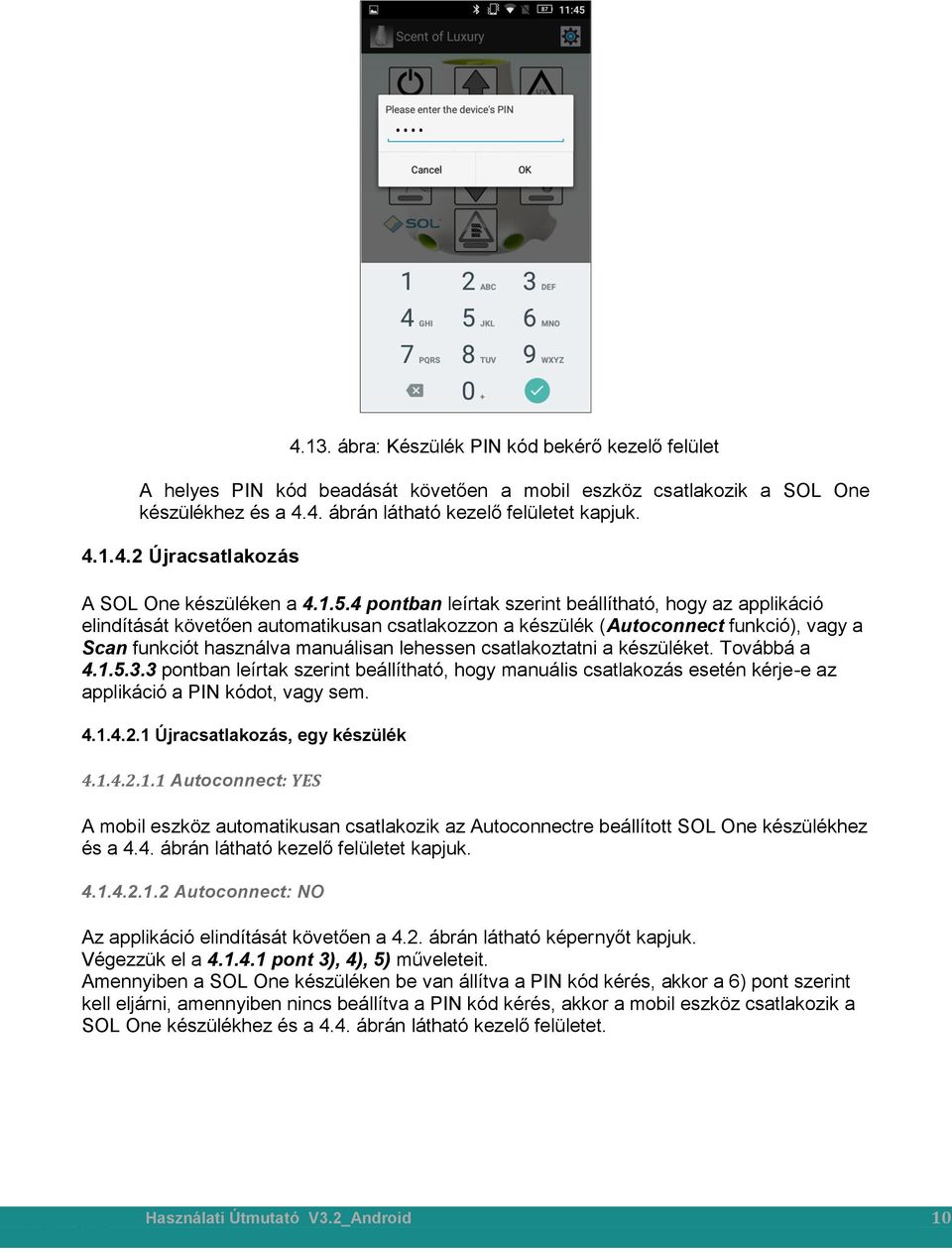 csatlakoztatni a készüléket. Továbbá a 4.1.5.3.3 pontban leírtak szerint beállítható, hogy manuális csatlakozás esetén kérje-e az applikáció a PIN kódot, vagy sem. 4.1.4.2.