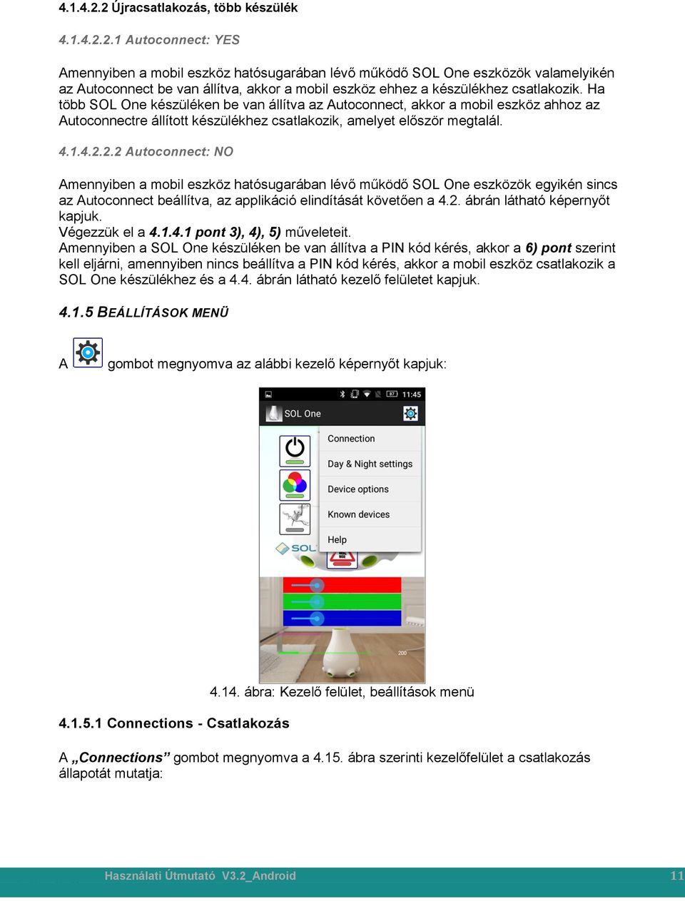 2.2 Autoconnect: NO Amennyiben a mobil eszköz hatósugarában lévő működő SOL One eszközök egyikén sincs az Autoconnect beállítva, az applikáció elindítását követően a 4.2. ábrán látható képernyőt kapjuk.