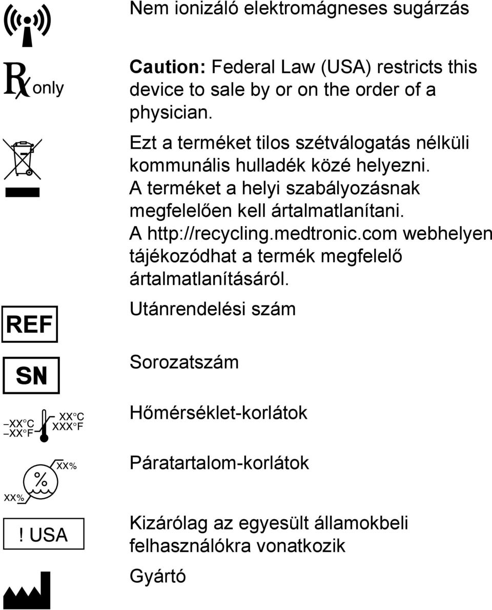 A terméket a helyi szabályozásnak megfelelően kell ártalmatlanítani. A http://recycling.medtronic.