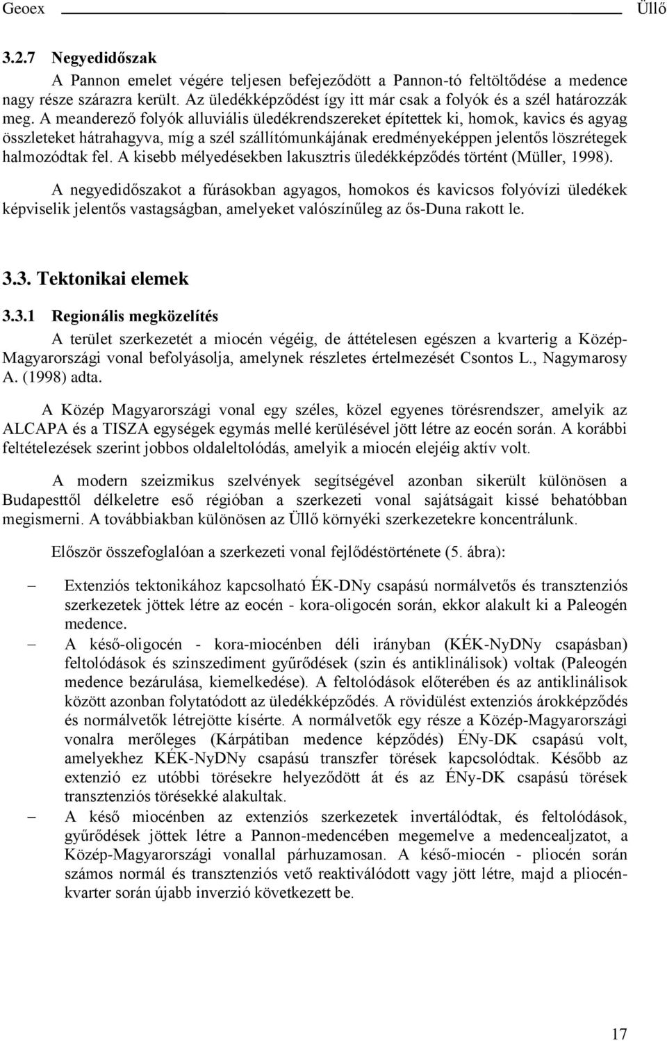 A kisebb mélyedésekben lakusztris üledékképződés történt (Müller, 1998).