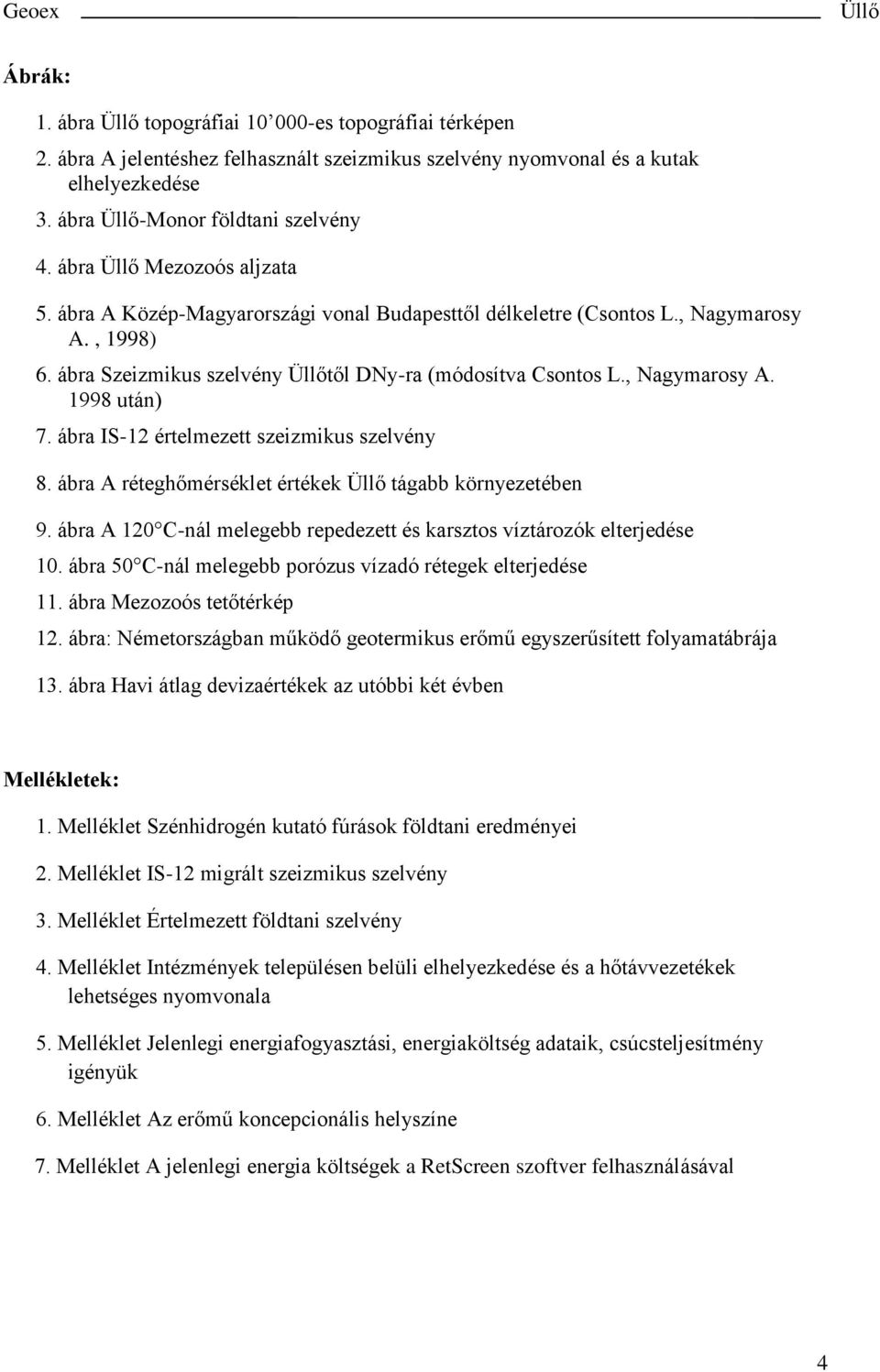 ábra IS-12 értelmezett szeizmikus szelvény 8. ábra A réteghőmérséklet értékek tágabb környezetében 9. ábra A 120 C-nál melegebb repedezett és karsztos víztározók elterjedése 10.