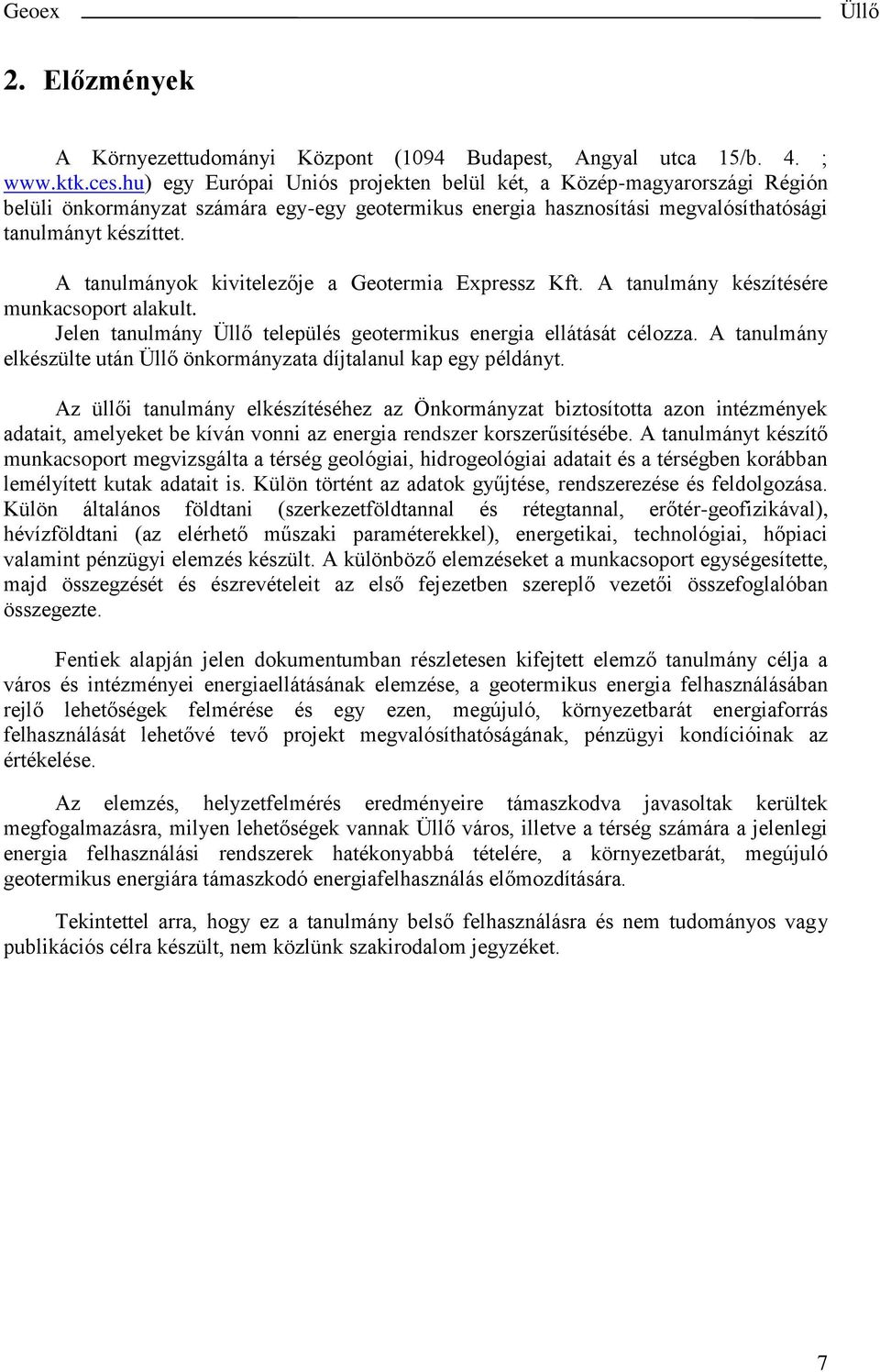 A tanulmányok kivitelezője a Geotermia Expressz Kft. A tanulmány készítésére munkacsoport alakult. Jelen tanulmány település geotermikus energia ellátását célozza.