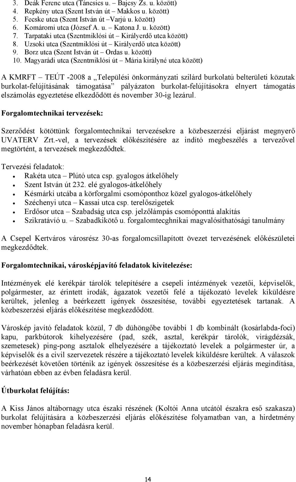 Magyarádi utca (Szentmiklósi út Mária királyné utca között) A KMRFT TEÚT -2008 a Települési önkormányzati szilárd burkolatú belterületi közutak burkolat-felújításának támogatása pályázaton