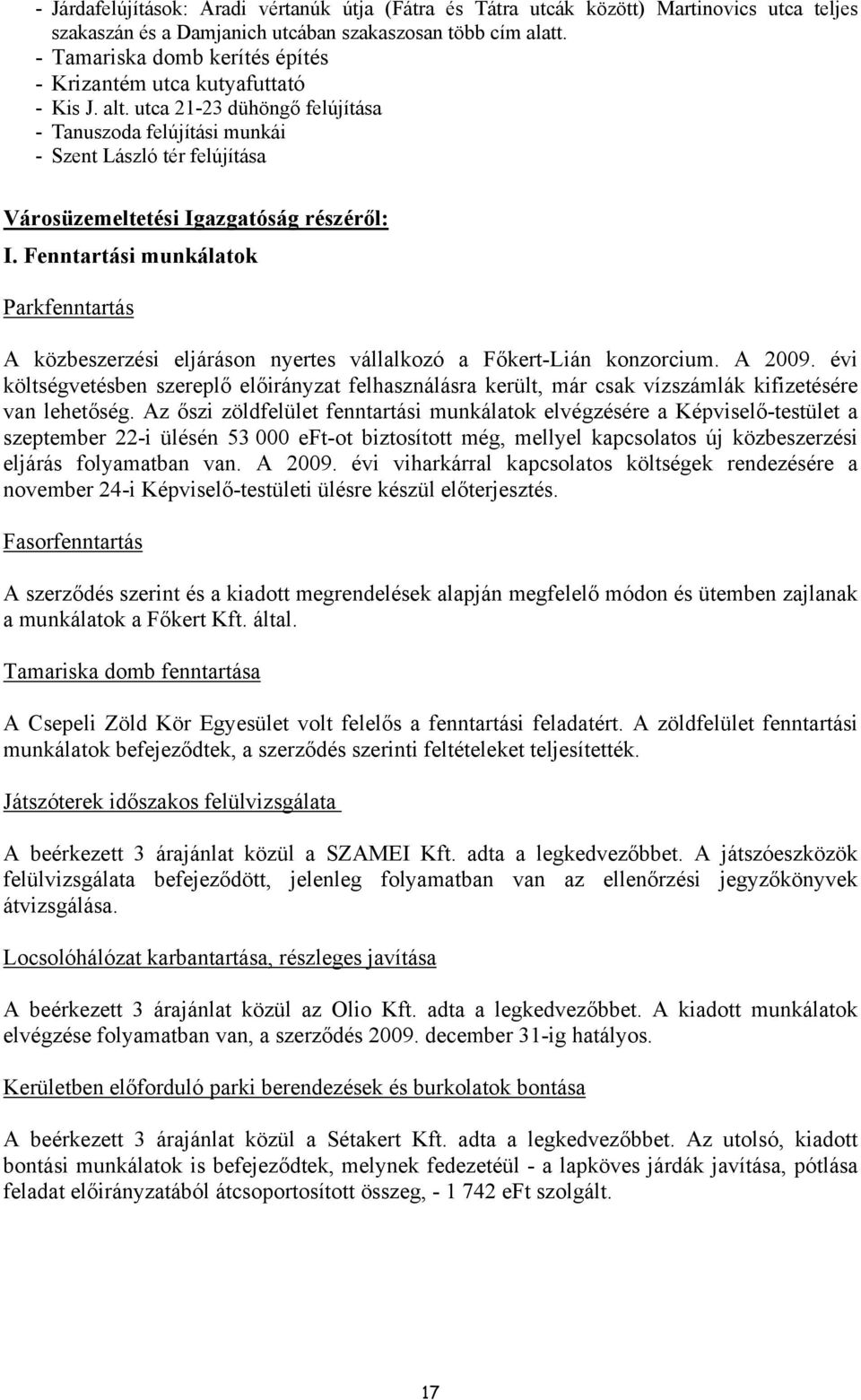 utca 21-23 dühöngő felújítása - Tanuszoda felújítási munkái - Szent László tér felújítása Városüzemeltetési Igazgatóság részéről: I.