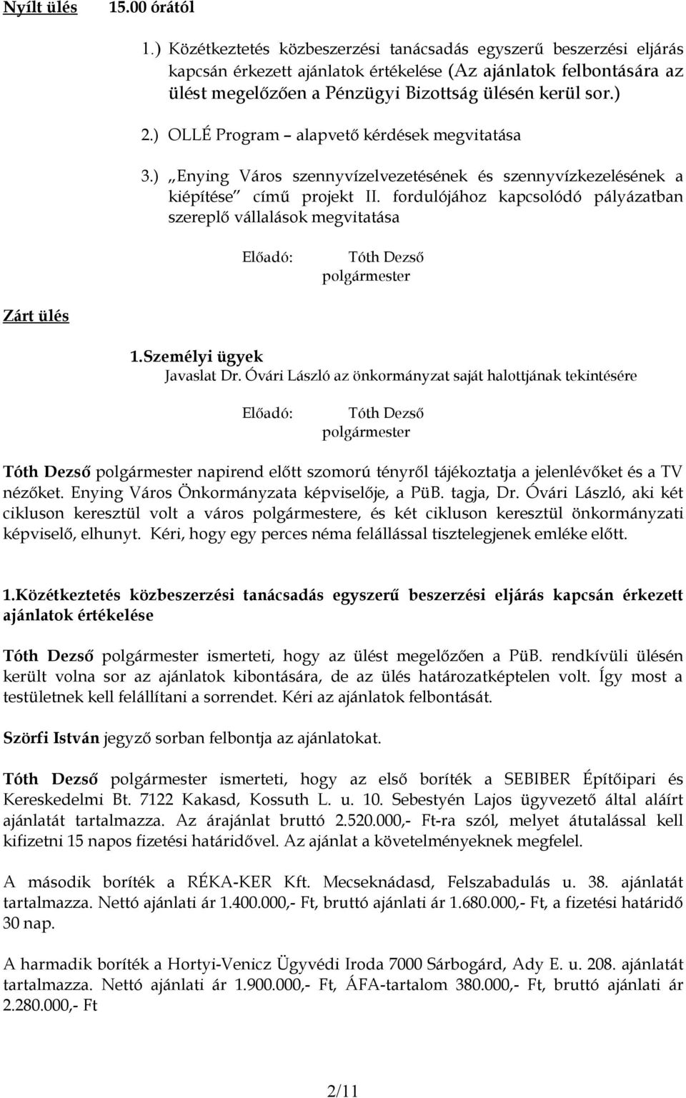 ) OLLÉ Program alapvető kérdések megvitatása 3.) Enying Város szennyvízelvezetésének és szennyvízkezelésének a kiépítése című projekt II.