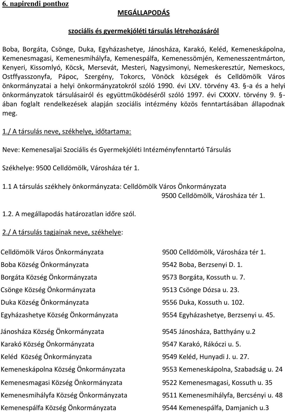 Vönöck községek és Celldömölk Város önkormányzatai a helyi önkormányzatokról szóló 1990. évi LXV. törvény 43. -a és a helyi önkormányzatok társulásairól és együttműködéséről szóló 1997. évi CXXXV.