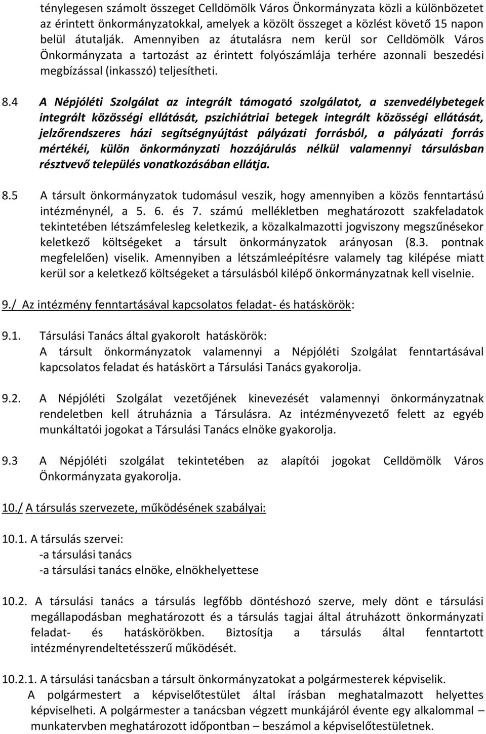 4 A Népjóléti Szolgálat az integrált támogató szolgálatot, a szenvedélybetegek integrált közösségi ellátását, pszichiátriai betegek integrált közösségi ellátását, jelzőrendszeres házi