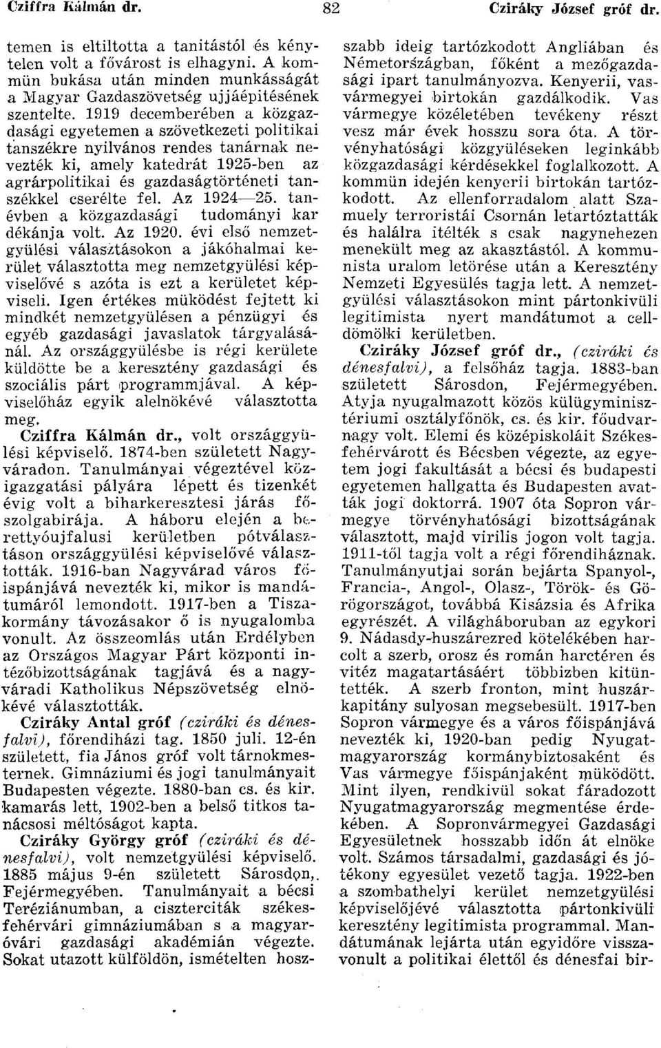 1919 decemberében a közgazdasági egyetemen a szövetkezeti politikai tanszékre nyilvános rendes tanárnak nevezték ki, amely katedrát 1925-ben az agrárpolitikai és gazdaságtörténeti tanszékkel cserélte