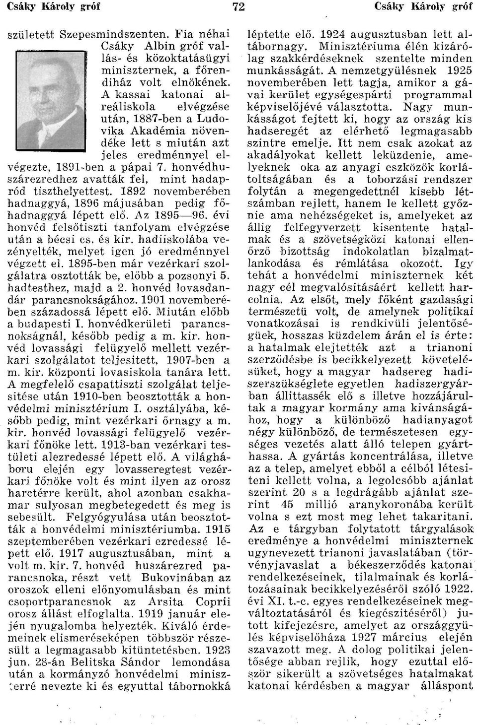 honvédhuszárezredhez avatták fel, mint hadapród tiszthelyettest. 1892 novemberében hadnaggyá, 1896 májusában pedig főhadnaggyá lépett elő. Az 1895 96.