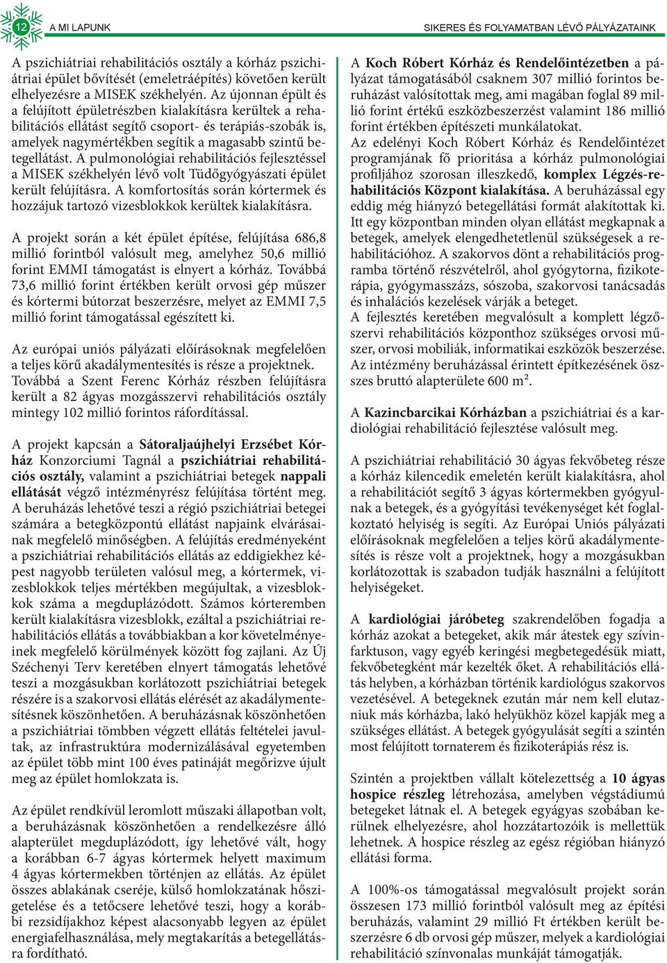 A pulmonológiai rehabilitációs fejlesztéssel a MISEK székhelyén lévő volt Tüdőgyógyászati épület került felújításra.