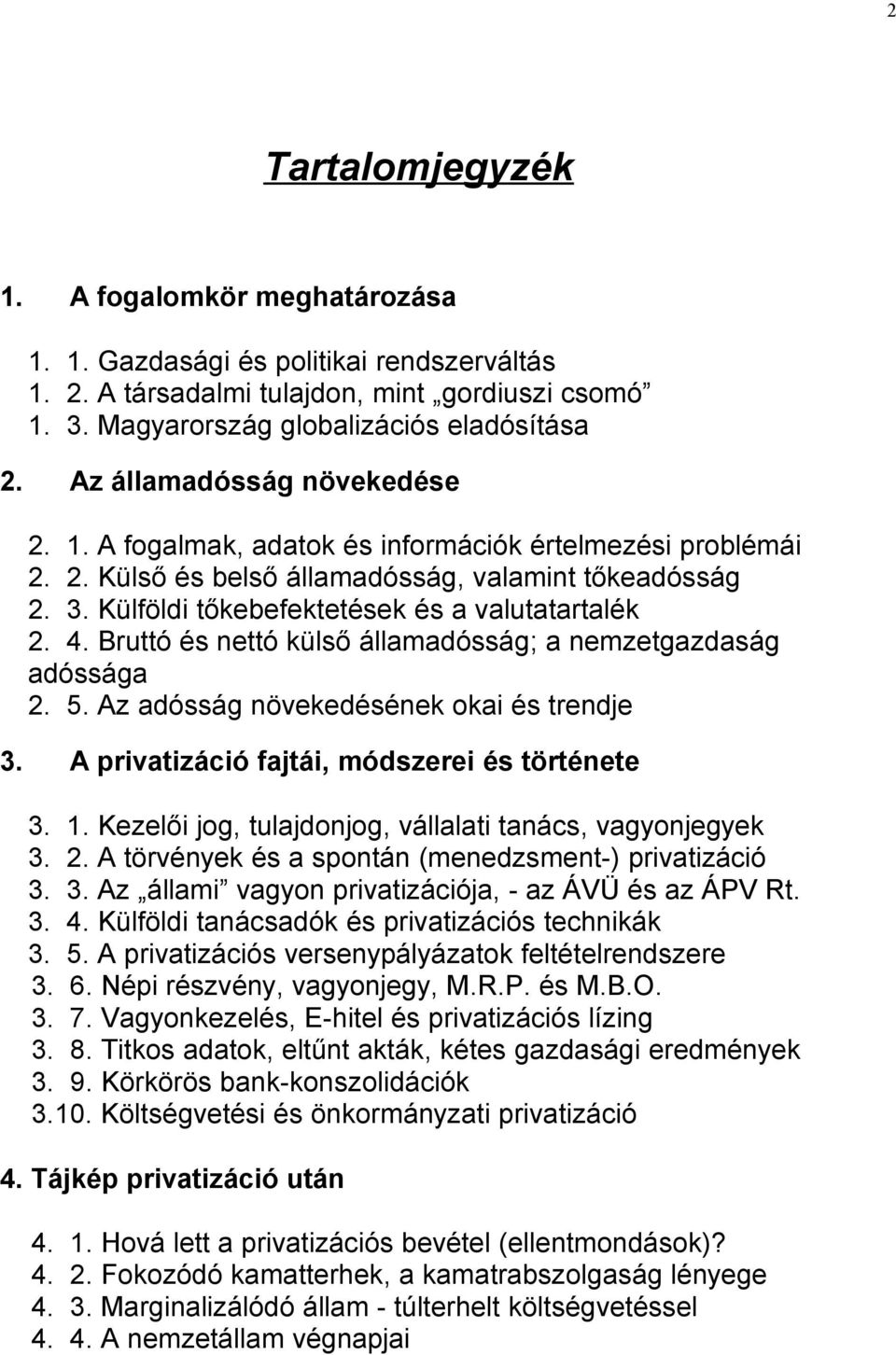 4. Bruttó és nettó külső államadósság; a nemzetgazdaság adóssága 2. 5. Az adósság növekedésének okai és trendje 3. A privatizáció fajtái, módszerei és története 3. 1.