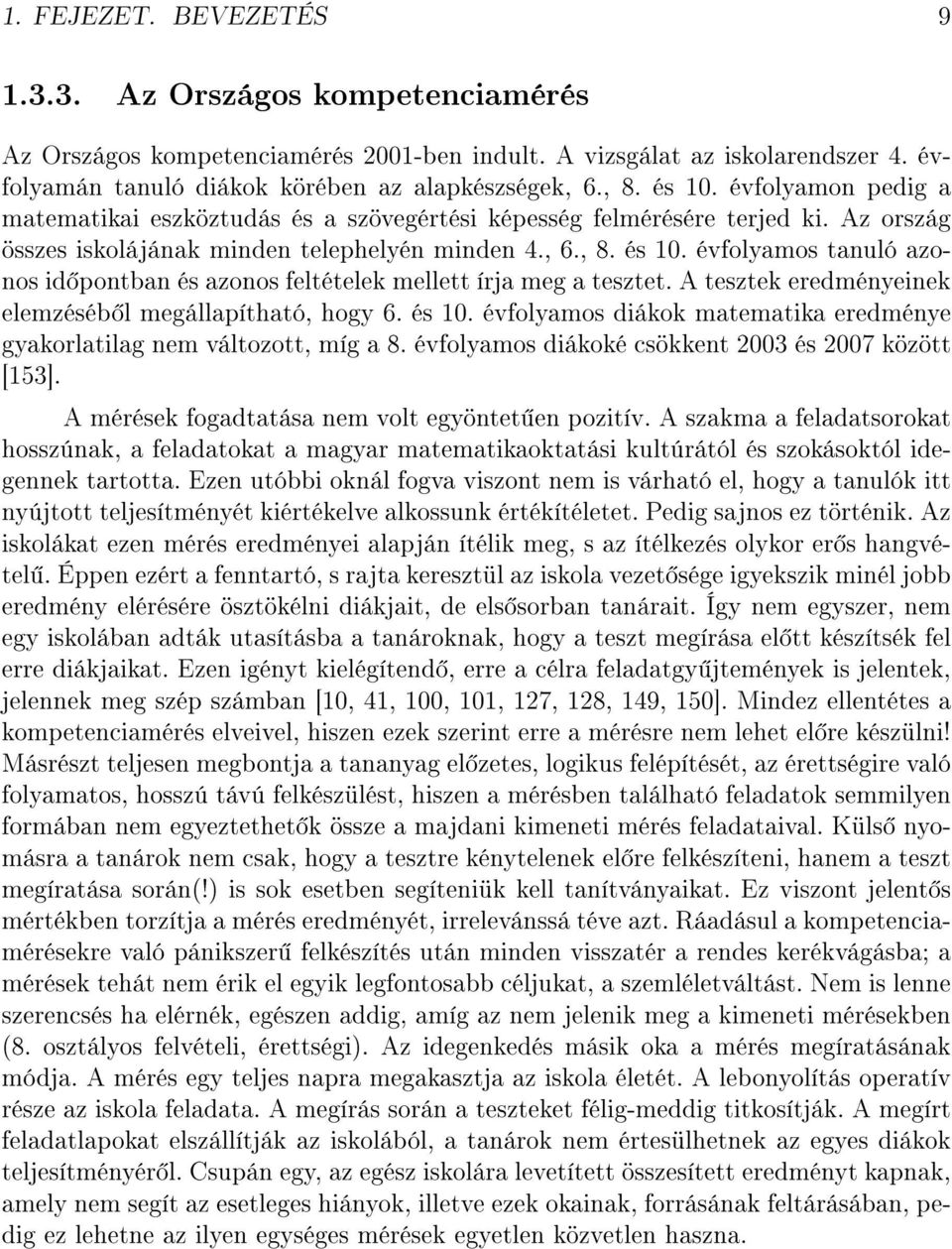 évfolyamos tanuló azonos id pontban és azonos feltételek mellett írja meg a tesztet. A tesztek eredményeinek elemzéséb l megállapítható, hogy 6. és 10.