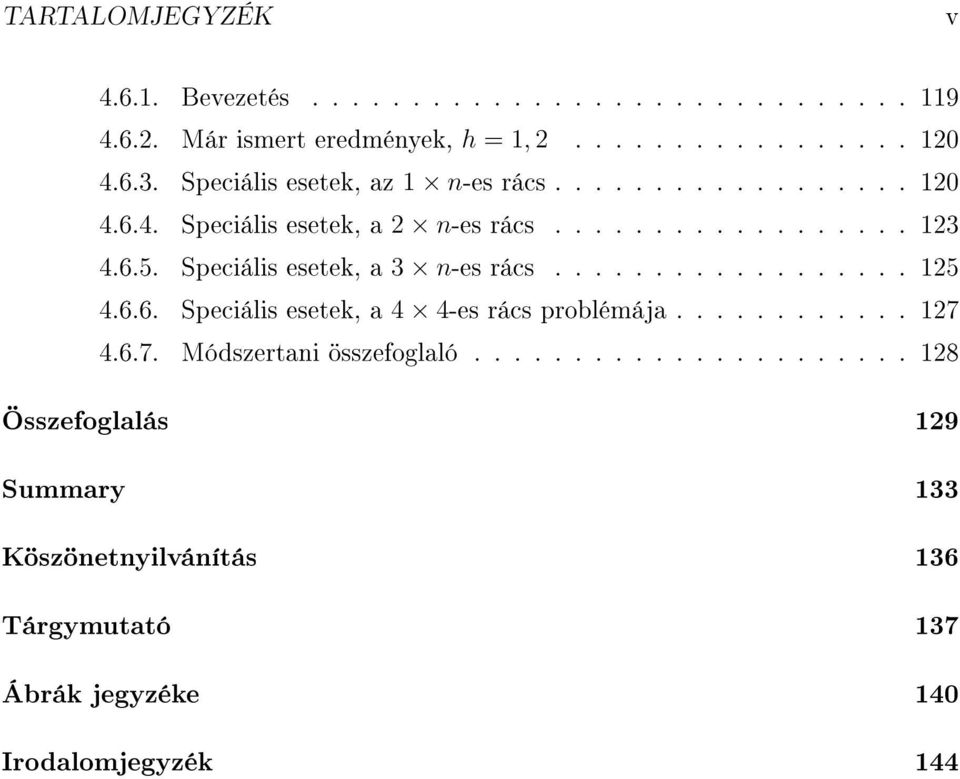 Speciális esetek, a 3 n-es rács.................. 125 4.6.6. Speciális esetek, a 4 4-es rács problémája............ 127 