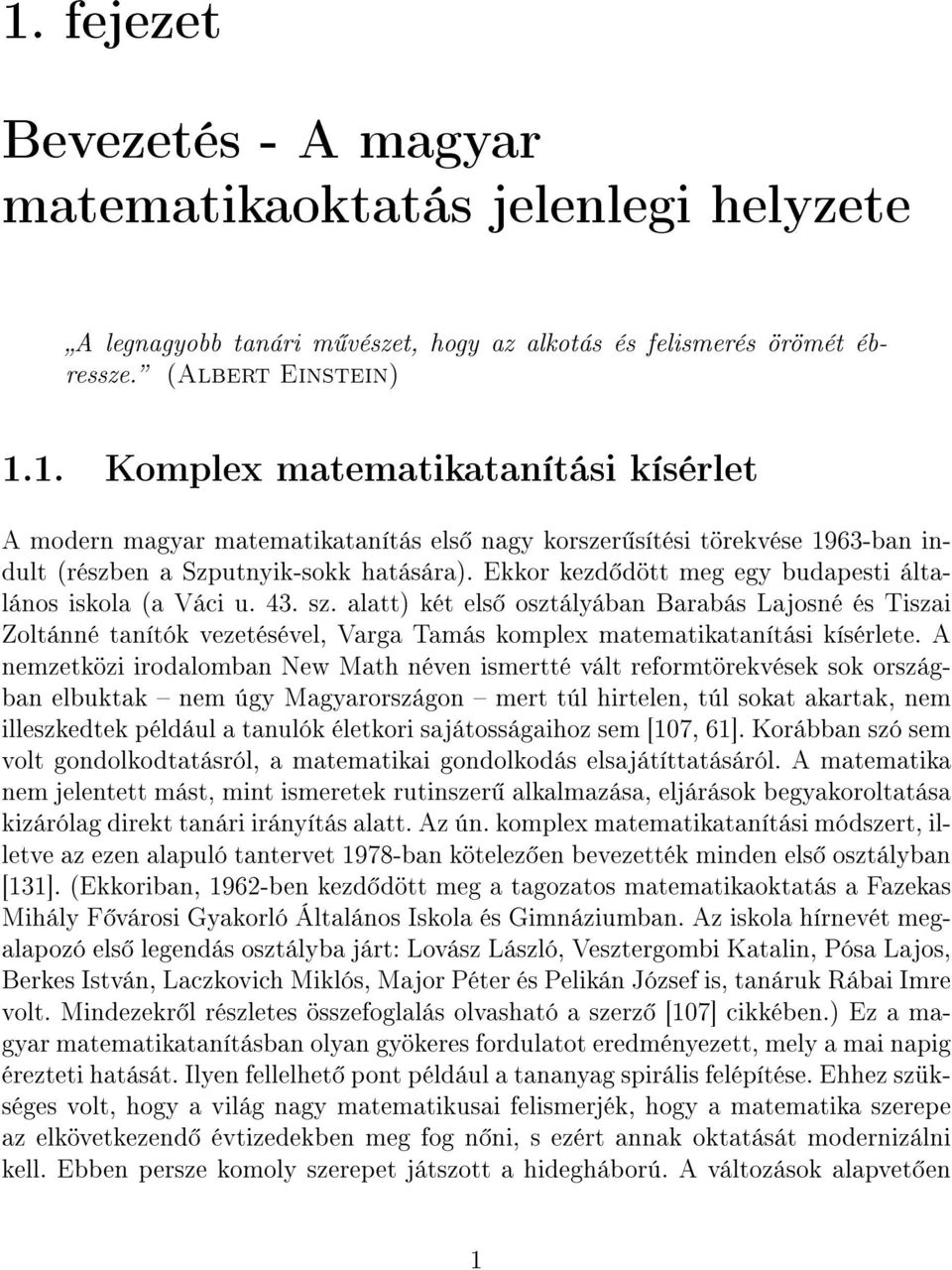 alatt) két els osztályában Barabás Lajosné és Tiszai Zoltánné tanítók vezetésével, Varga Tamás komplex matematikatanítási kísérlete.