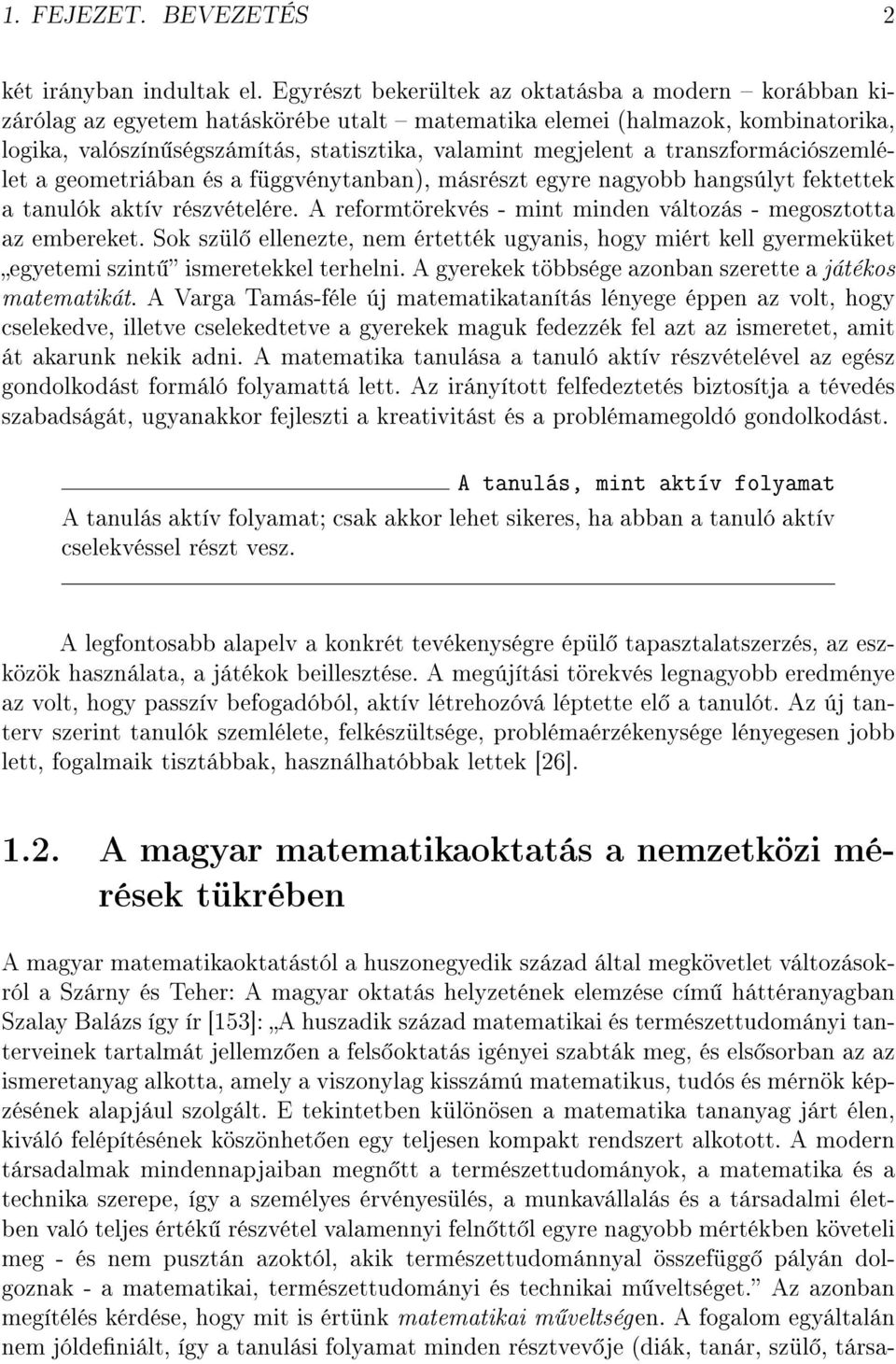 transzformációszemlélet a geometriában és a függvénytanban), másrészt egyre nagyobb hangsúlyt fektettek a tanulók aktív részvételére.