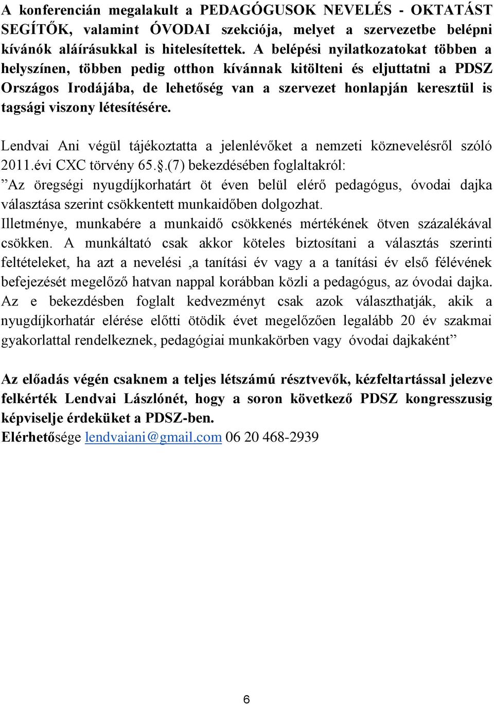 létesítésére. Lendvai Ani végül tájékoztatta a jelenlévőket a nemzeti köznevelésről szóló 2011.évi CXC törvény 65.