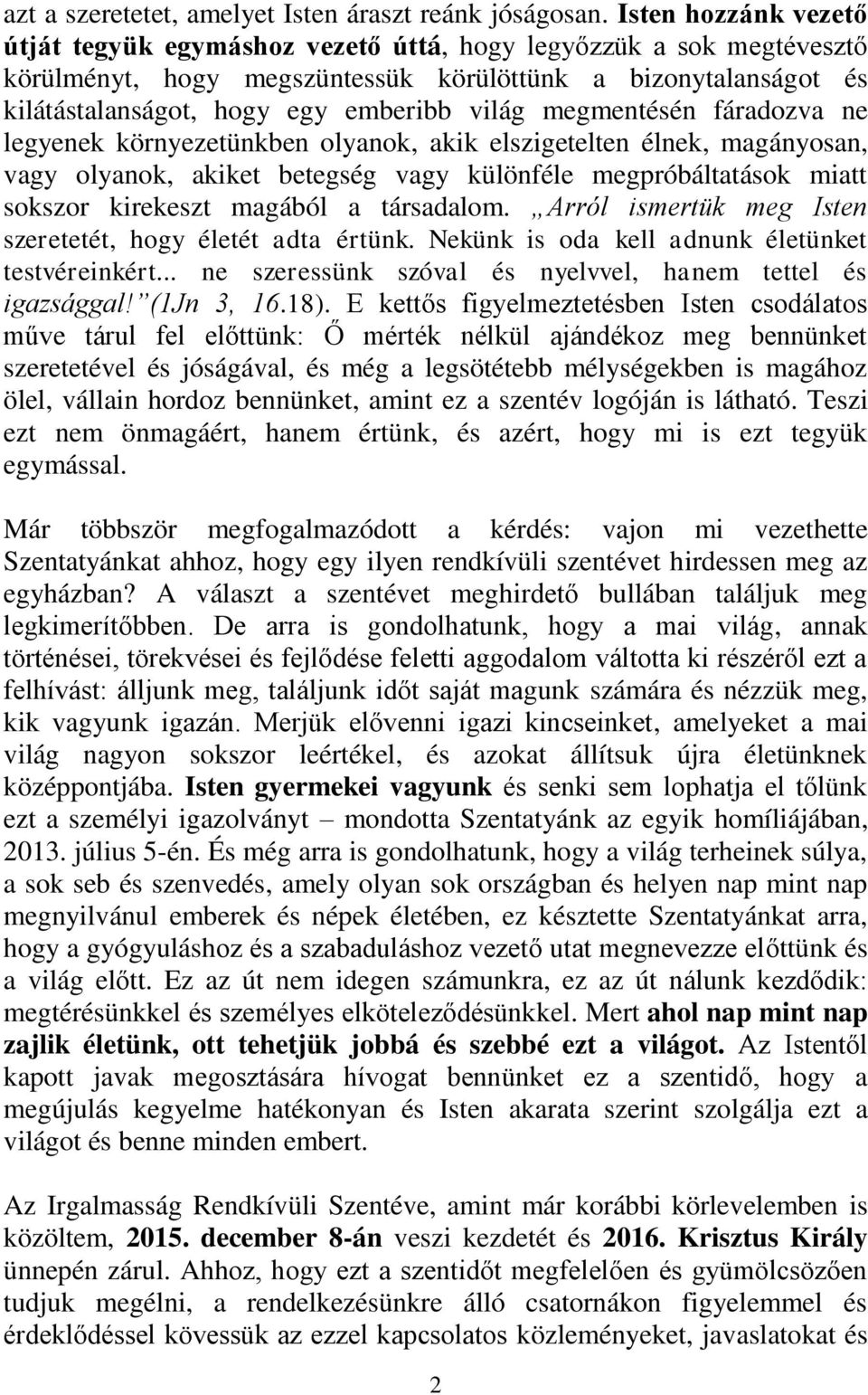 megmentésén fáradozva ne legyenek környezetünkben olyanok, akik elszigetelten élnek, magányosan, vagy olyanok, akiket betegség vagy különféle megpróbáltatások miatt sokszor kirekeszt magából a