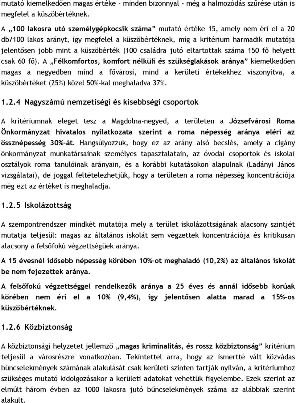 küszöbérték (100 családra jutó eltartottak száma 150 fő helyett csak 60 fő).