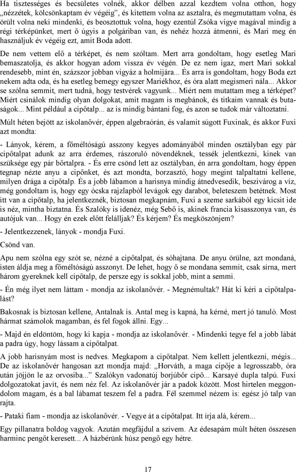 adott. De nem vettem elő a térképet, és nem szóltam. Mert arra gondoltam, hogy esetleg Mari bemaszatolja, és akkor hogyan adom vissza év végén.