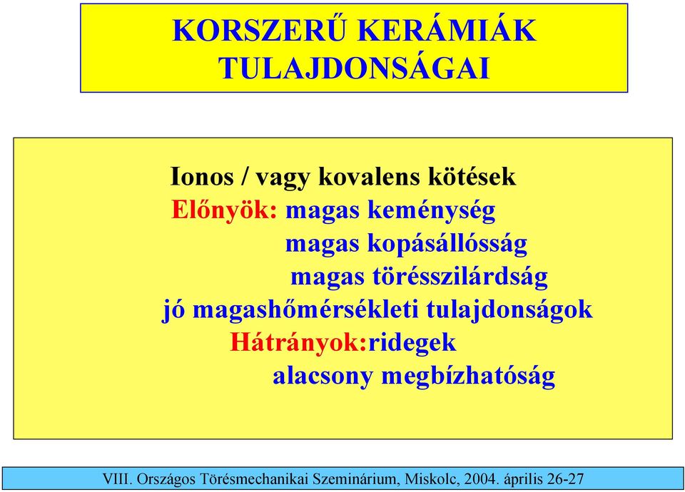kopásállósság magas törésszilárdság jó
