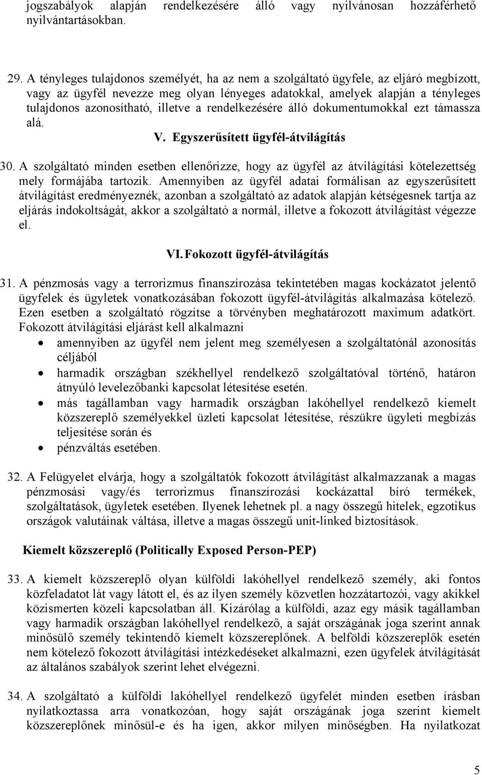 illetve a rendelkezésére álló dokumentumokkal ezt támassza alá. V. Egyszerűsített ügyfél-átvilágítás 30.