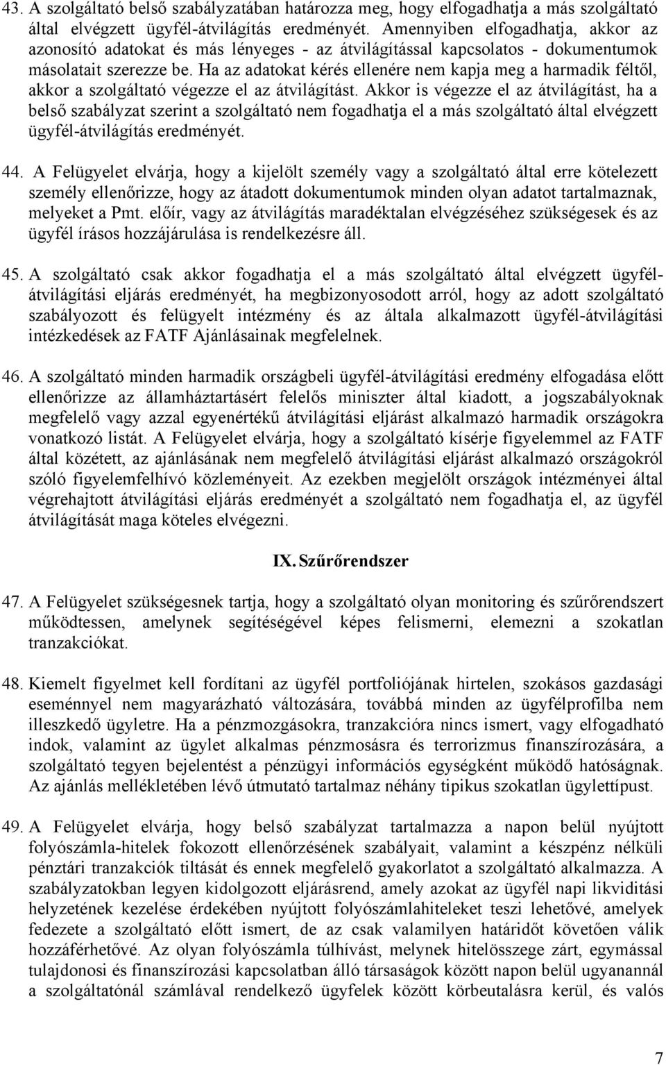 Ha az adatokat kérés ellenére nem kapja meg a harmadik féltől, akkor a szolgáltató végezze el az átvilágítást.