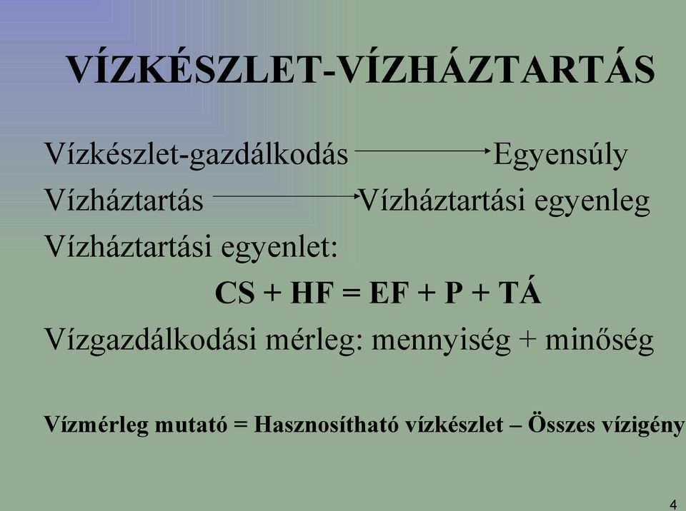 CS + HF = EF + P + TÁ Vízgazdálkodási mérleg: mennyiség +