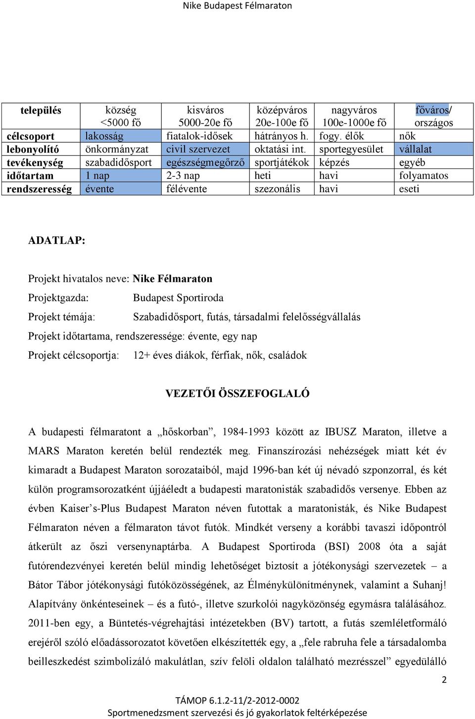 sportegyesület vállalat tevékenység szabadidősport egészségmegőrző sportjátékok képzés egyéb időtartam 1 nap 2-3 nap heti havi folyamatos rendszeresség évente félévente szezonális havi eseti ADATLAP: