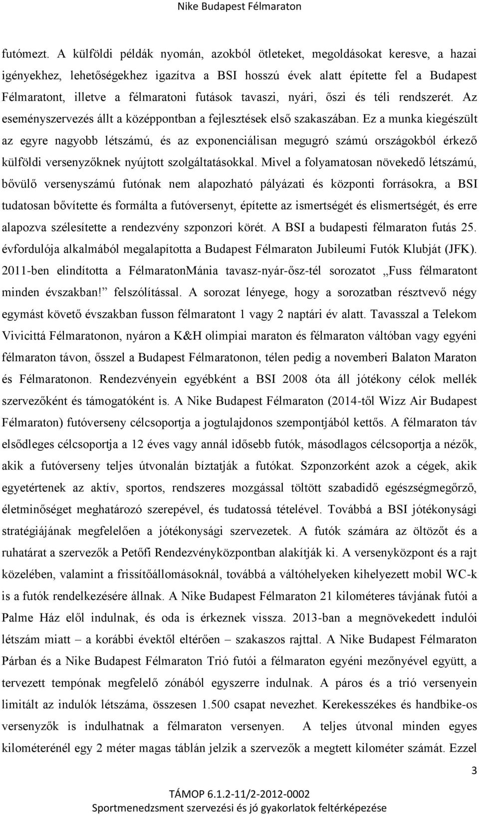 futások tavaszi, nyári, őszi és téli rendszerét. Az eseményszervezés állt a középpontban a fejlesztések első szakaszában.