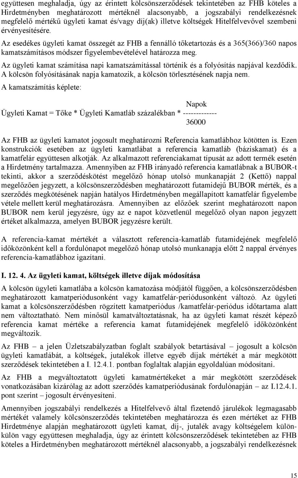 Az esedékes ügyleti kamat összegét az FHB a fennálló tőketartozás és a 365(366)/360 napos kamatszámításos módszer figyelembevételével határozza meg.