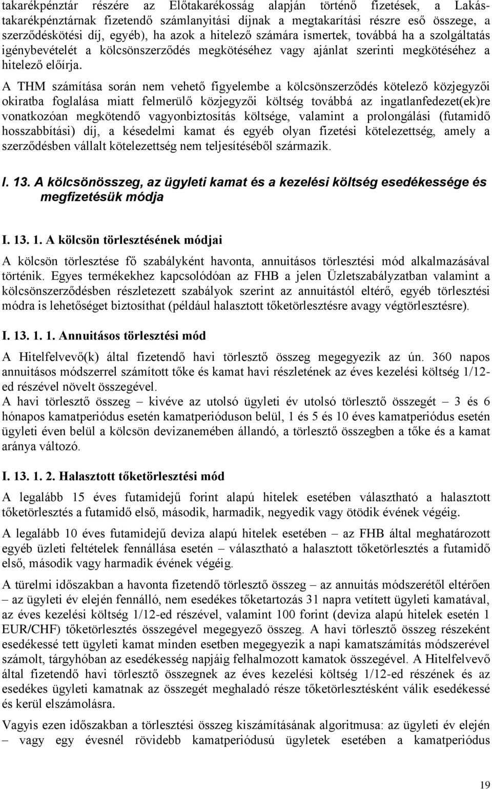 A THM számítása során nem vehető figyelembe a kölcsönszerződés kötelező közjegyzői okiratba foglalása miatt felmerülő közjegyzői költség továbbá az ingatlanfedezet(ek)re vonatkozóan megkötendő