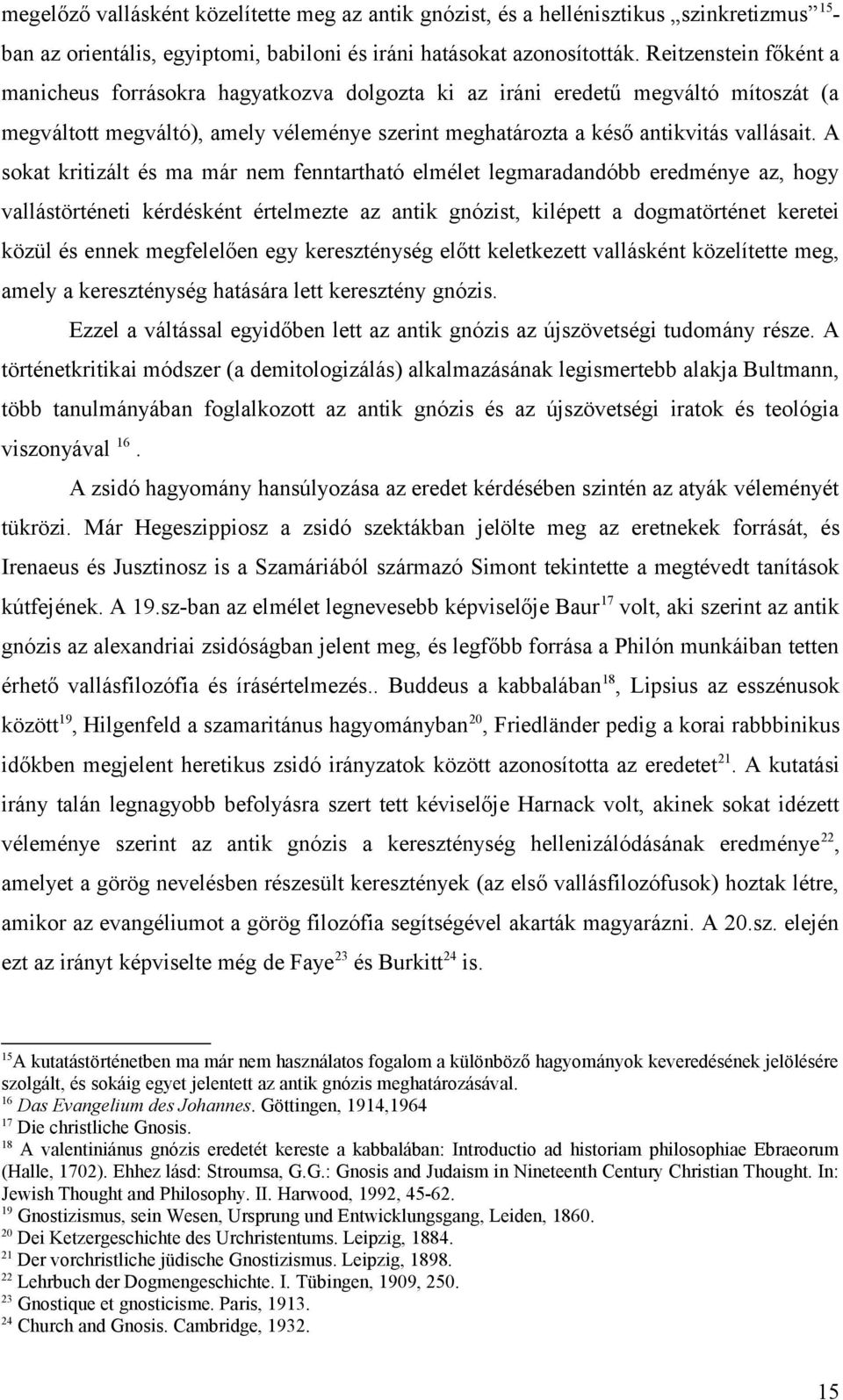 A sokat kritizált és ma már nem fenntartható elmélet legmaradandóbb eredménye az, hogy vallástörténeti kérdésként értelmezte az antik gnózist, kilépett a dogmatörténet keretei közül és ennek