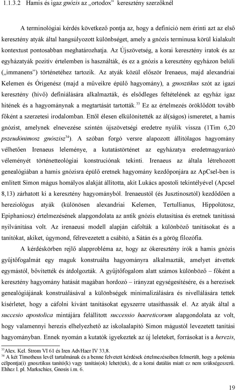 gnózis terminusa körül kialakult kontextust pontosabban meghatározhatja.