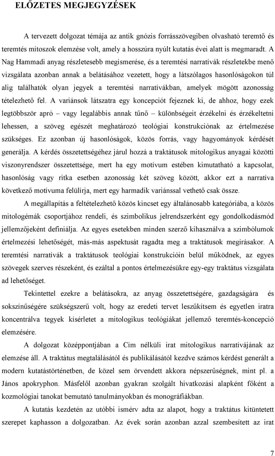 jegyek a teremtési narratívákban, amelyek mögött azonosság tételezhető fel.