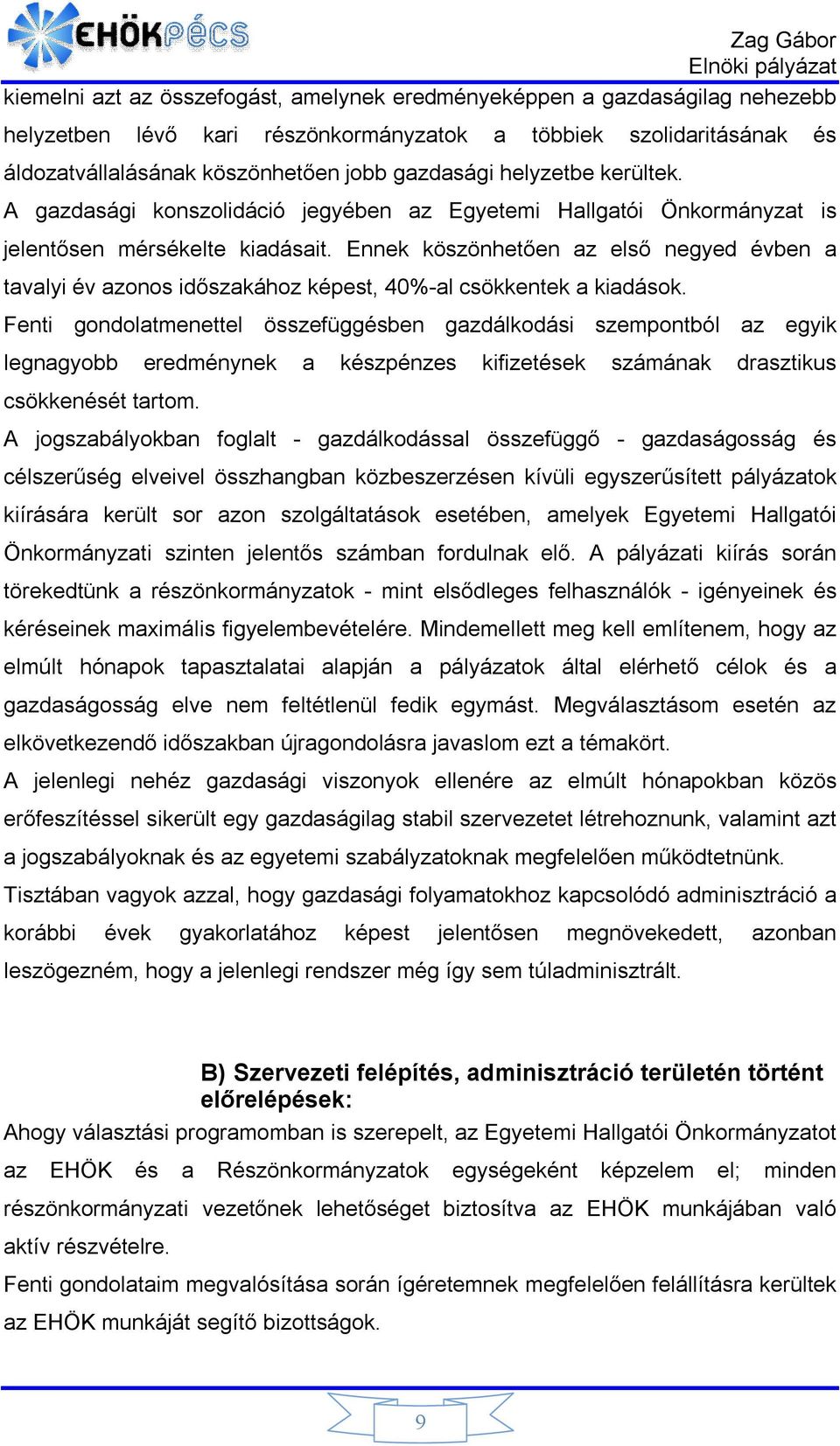 Ennek köszönhetően az első negyed évben a tavalyi év azonos időszakához képest, 40%-al csökkentek a kiadások.