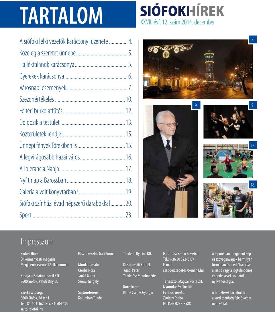 A Tolerancia Napja...17. Nyílt nap a Barossban...18. Galéria a volt könyvtárban?...19. Siófoki színházi évad népszerű darabokkal...20. Sport...23. 9. 7. 9. 17. 18.