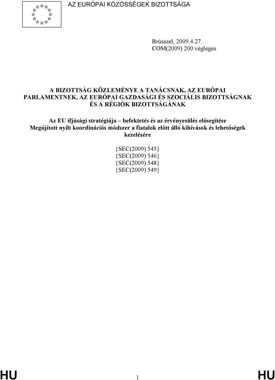 SZOCIÁLIS BIZOTTSÁGNAK ÉS A RÉGIÓK BIZOTTSÁGÁNAK Az EU ifjúsági stratégiája befektetés és az érvényesülés