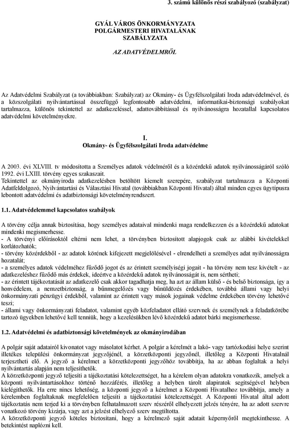 adattovábbítással és nyilvánosságra hozatallal kapcsolatos adatvédelmi követelményekre. I. Okmány- és Ügyfélszolgálati Iroda adatvédelme A 2003. évi XLVIII.