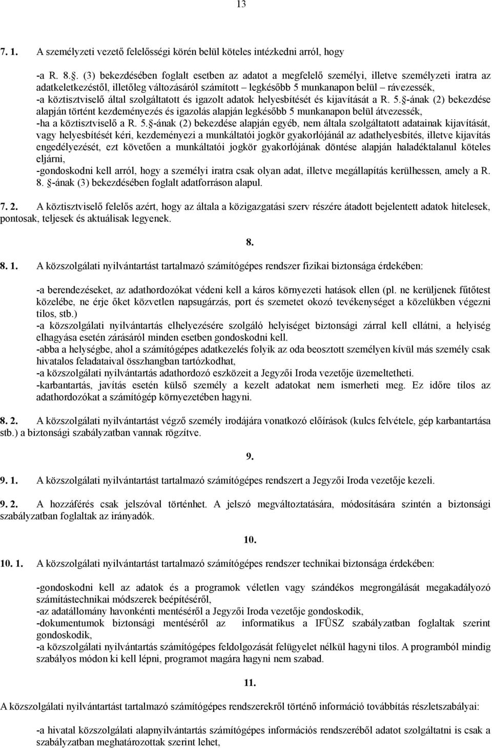 köztisztviselő által szolgáltatott és igazolt adatok helyesbítését és kijavítását a R. 5.