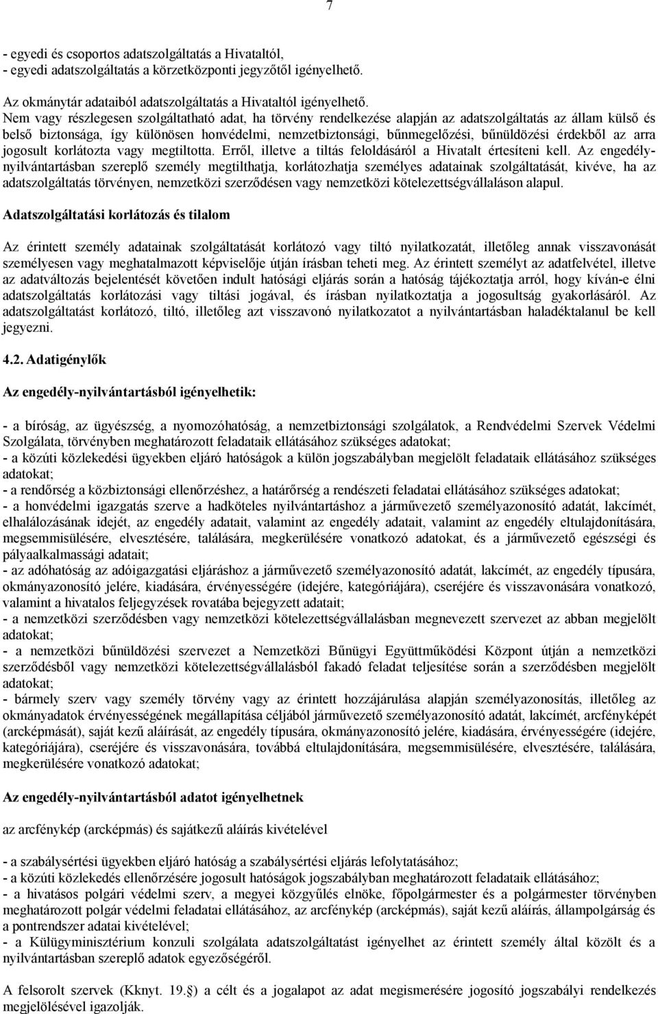 bűnüldözési érdekből az arra jogosult korlátozta vagy megtiltotta. Erről, illetve a tiltás feloldásáról a Hivatalt értesíteni kell.