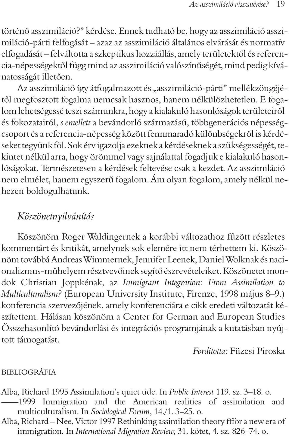 referencia-népességektõl függ mind az asszimiláció valószínûségét, mind pedig kívánatosságát illetõen.