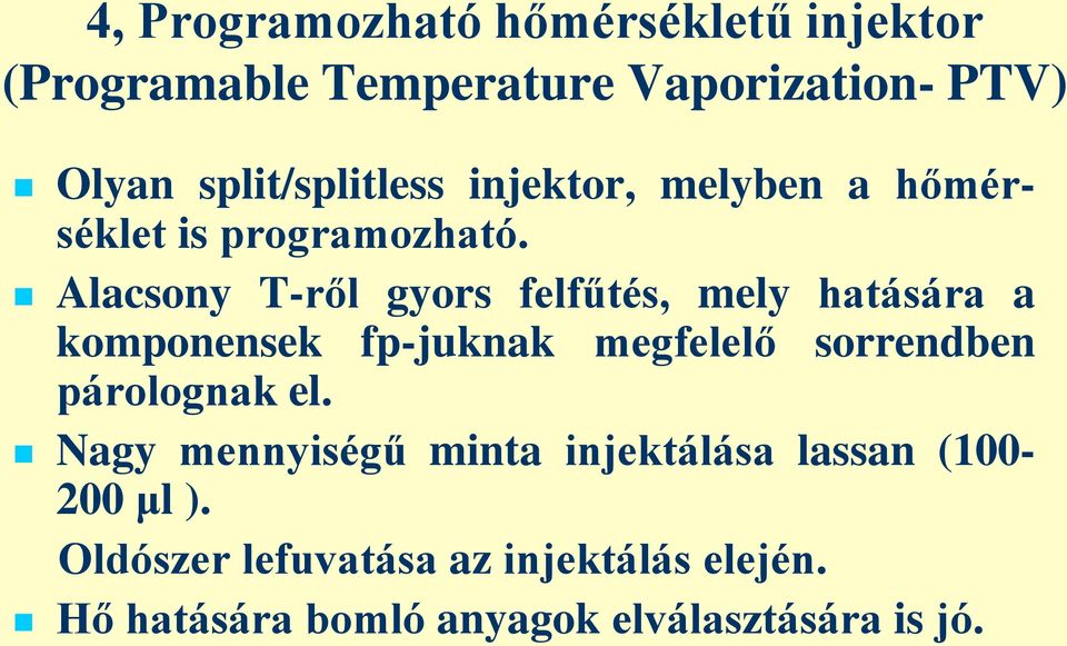 Alacsony T-ről gyors felfűtés, mely hatására a komponensek fp-juknak megfelelő sorrendben párolognak