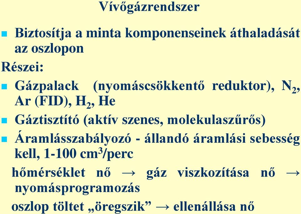 szenes, molekulaszűrős) Áramlásszabályozó - állandó áramlási sebesség kell, 1-100 cm 3