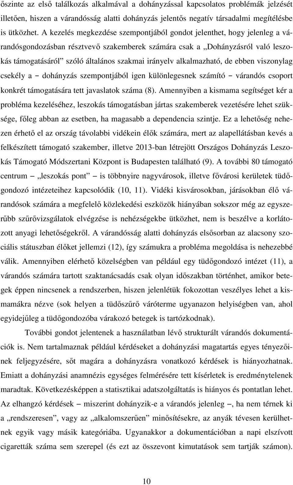 alkalmazható, de ebben viszonylag csekély a dohányzás szempontjából igen különlegesnek számító várandós csoport konkrét támogatására tett javaslatok száma (8).