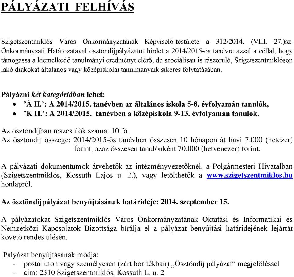 lakó diákokat általános vagy középiskolai tanulmányaik sikeres folytatásában. Pályázni két kategóriában lehet: Á II. : A 2014/2015. tanévben az általános iskola 5-8. évfolyamán tanulók, K II.