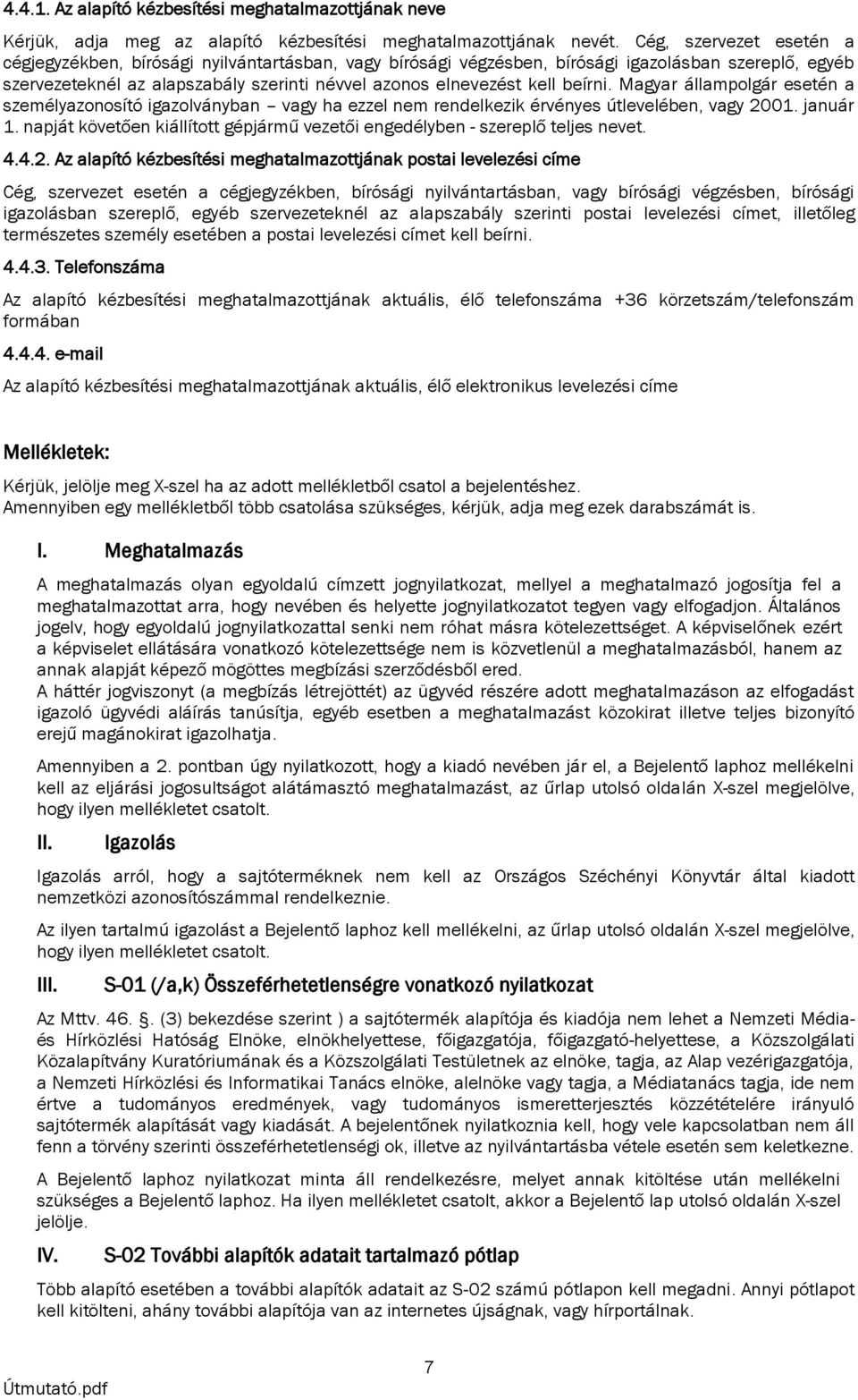 beírni. Magyar állampolgár esetén a személyazonosító igazolványban vagy ha ezzel nem rendelkezik érvényes útlevelében, vagy 2001. január 1.