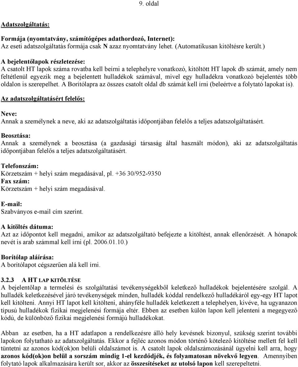 számával, mivel egy hulladékra vonatkozó bejelentés több oldalon is szerepelhet. A Borítólapra az összes csatolt oldal db számát kell írni (beleértve a folytató lapokat is).