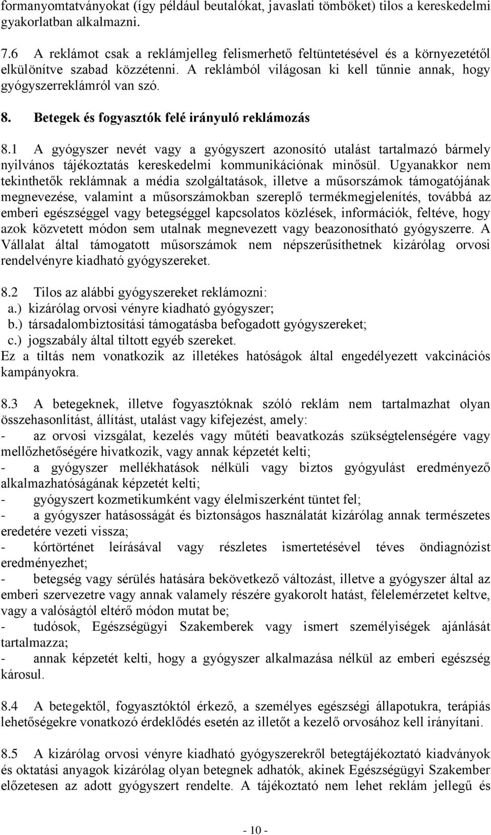 Betegek és fogyasztók felé irányuló reklámozás 8.1 A gyógyszer nevét vagy a gyógyszert azonosító utalást tartalmazó bármely nyilvános tájékoztatás kereskedelmi kommunikációnak minősül.