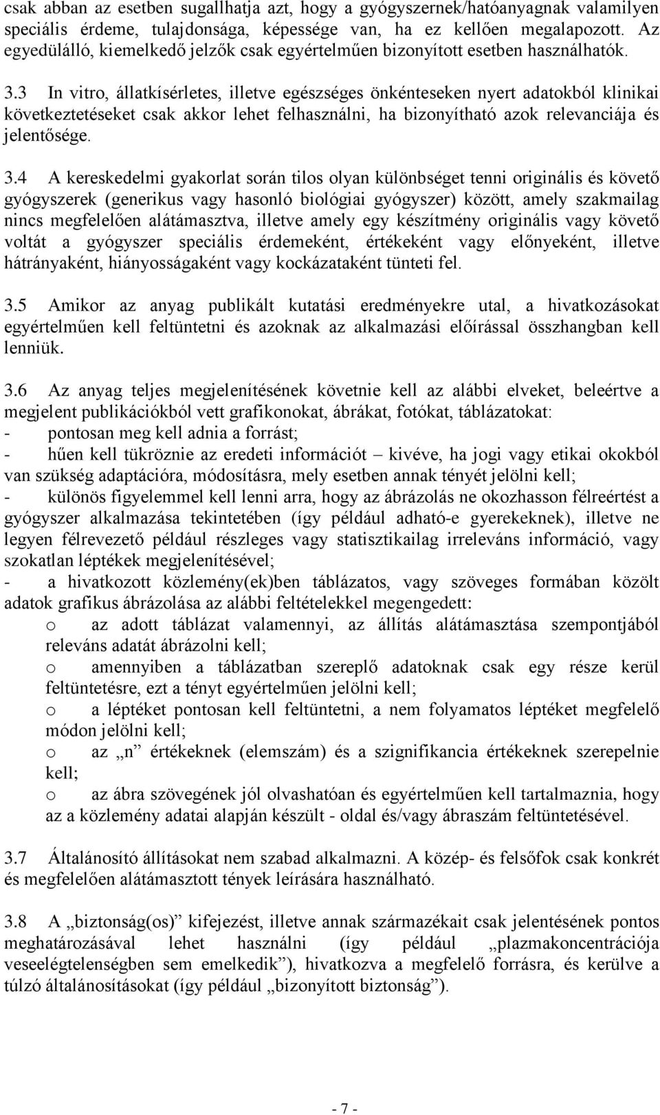 3 In vitro, állatkísérletes, illetve egészséges önkénteseken nyert adatokból klinikai következtetéseket csak akkor lehet felhasználni, ha bizonyítható azok relevanciája és jelentősége. 3.