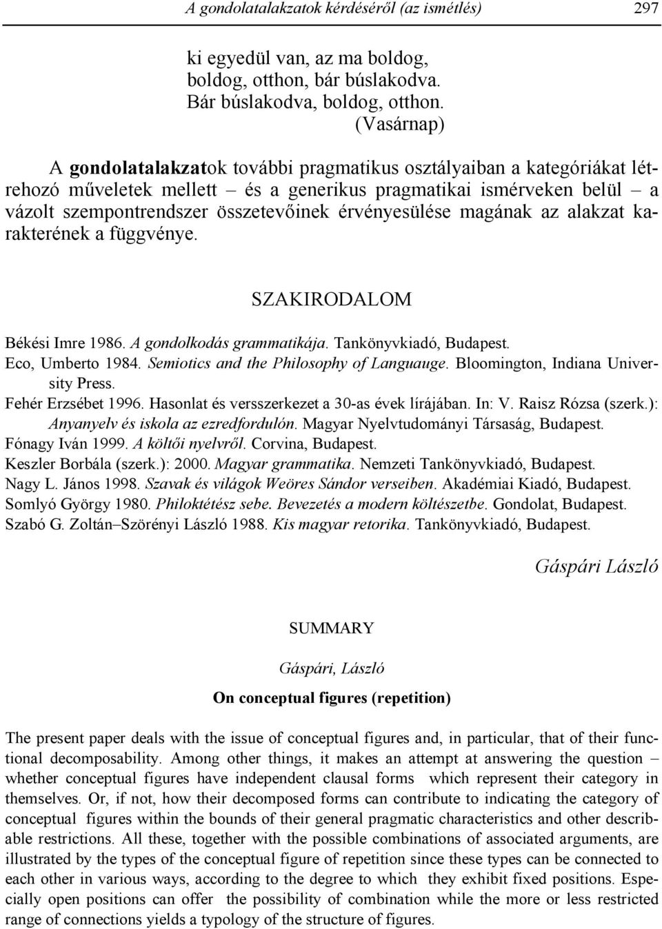 érvényesülése magának az alakzat karakterének a függvénye. SZAKIRODALOM Békési Imre 1986. A gondolkodás grammatikája. Tankönyvkiadó, Budapest. Eco, Umberto 1984.